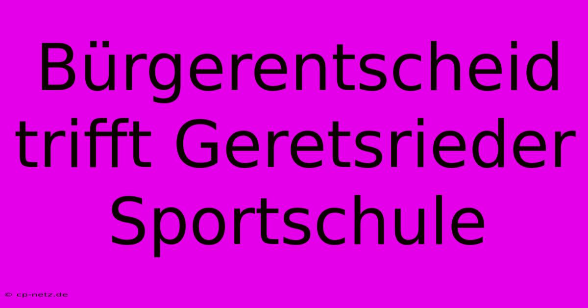 Bürgerentscheid Trifft Geretsrieder Sportschule