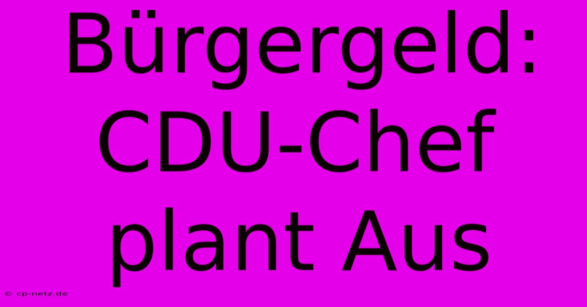 Bürgergeld: CDU-Chef Plant Aus