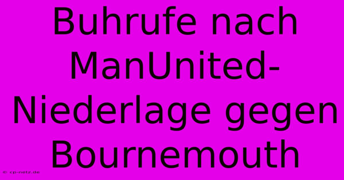 Buhrufe Nach ManUnited-Niederlage Gegen Bournemouth