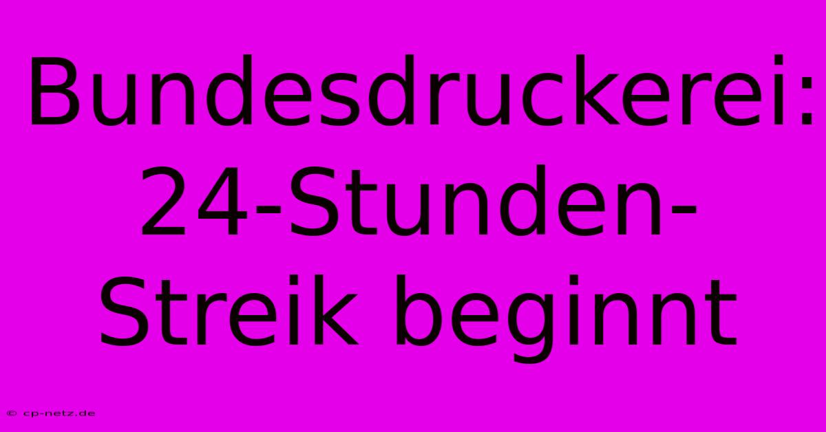 Bundesdruckerei: 24-Stunden-Streik Beginnt