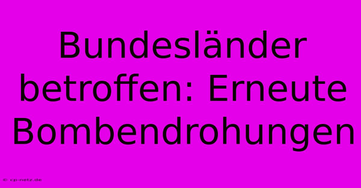 Bundesländer Betroffen: Erneute Bombendrohungen