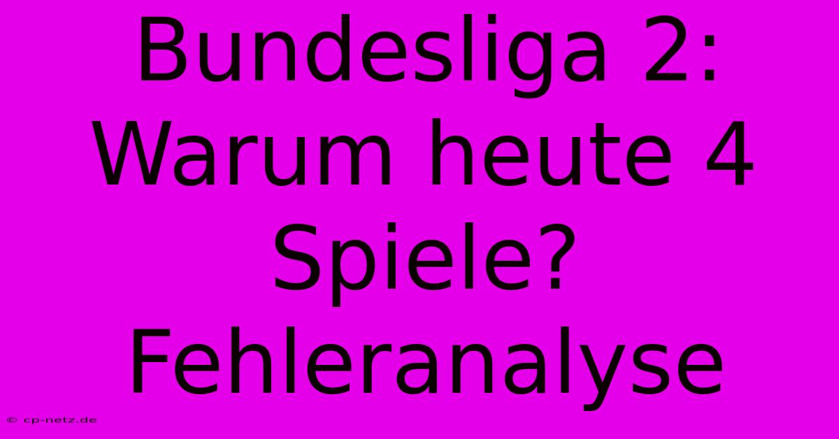 Bundesliga 2:  Warum Heute 4 Spiele?  Fehleranalyse