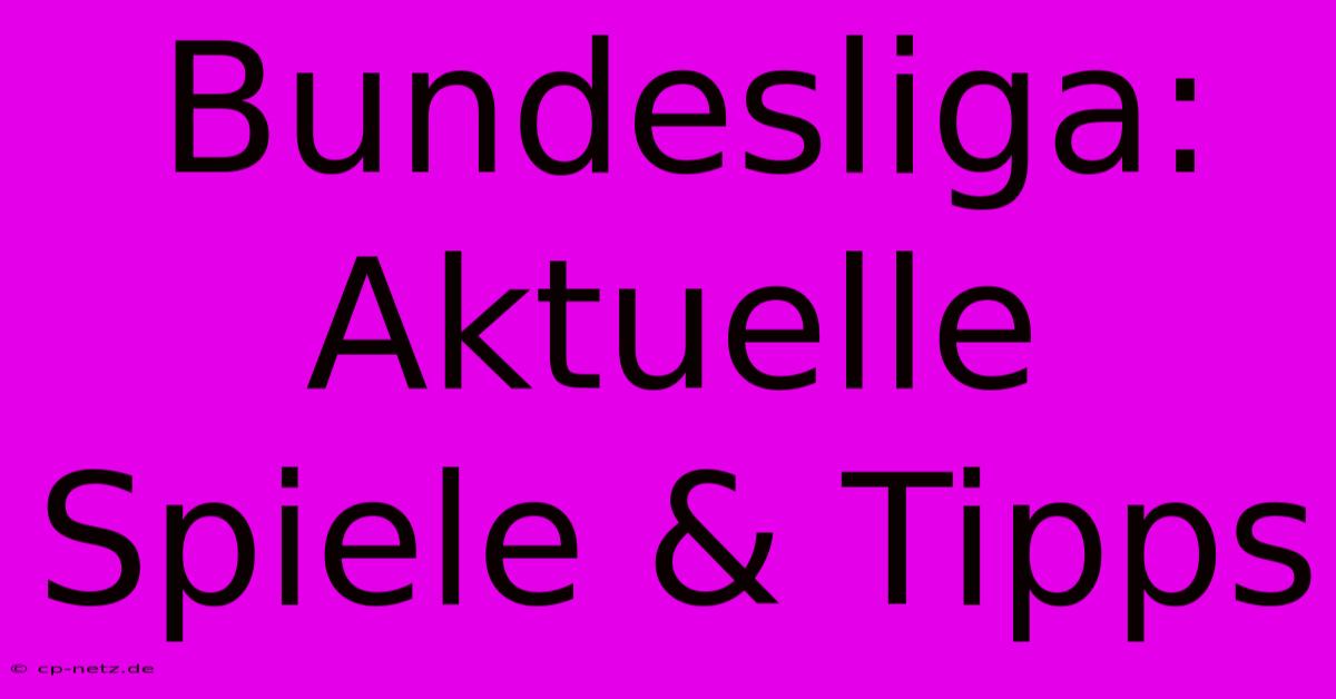 Bundesliga: Aktuelle Spiele & Tipps