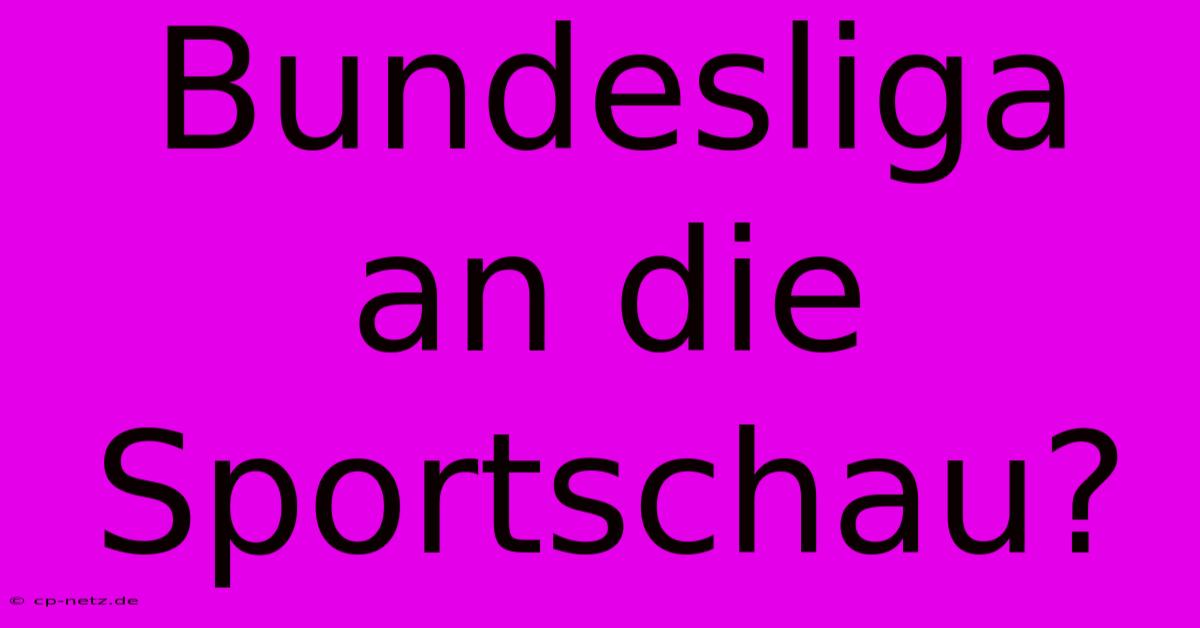 Bundesliga An Die Sportschau?