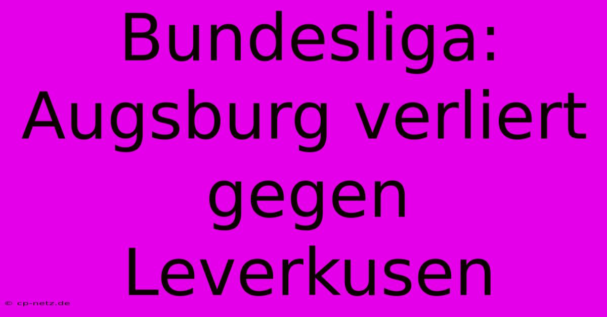 Bundesliga: Augsburg Verliert Gegen Leverkusen