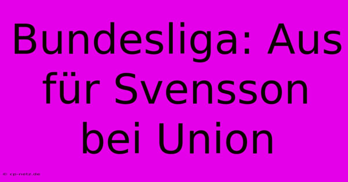 Bundesliga: Aus Für Svensson Bei Union