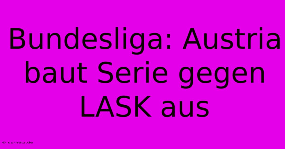 Bundesliga: Austria Baut Serie Gegen LASK Aus