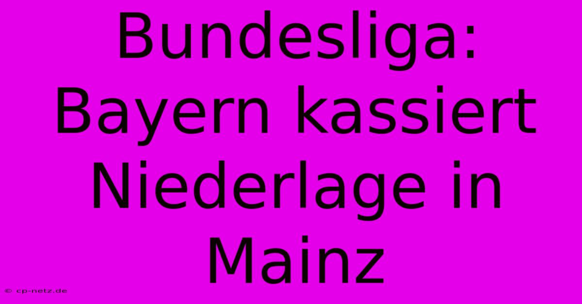 Bundesliga: Bayern Kassiert Niederlage In Mainz