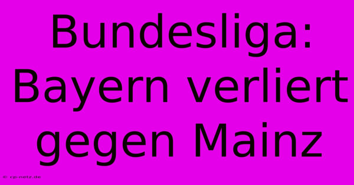 Bundesliga: Bayern Verliert Gegen Mainz