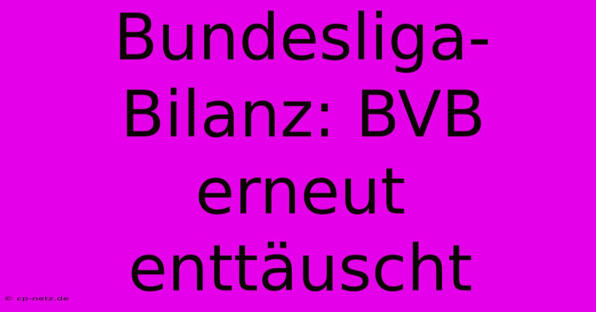 Bundesliga-Bilanz: BVB Erneut Enttäuscht