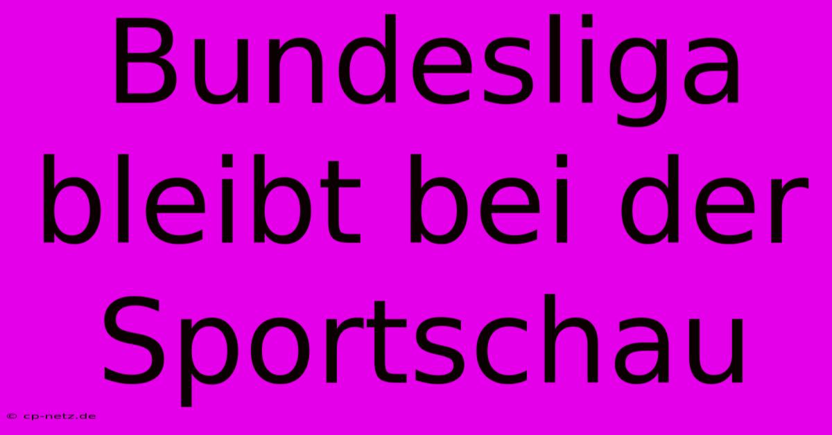 Bundesliga Bleibt Bei Der Sportschau