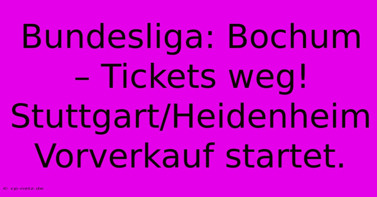 Bundesliga: Bochum – Tickets Weg!  Stuttgart/Heidenheim Vorverkauf Startet.