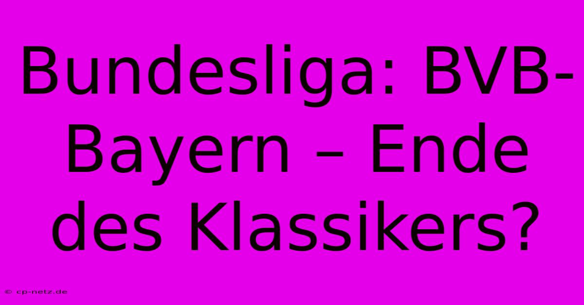 Bundesliga: BVB-Bayern – Ende Des Klassikers?