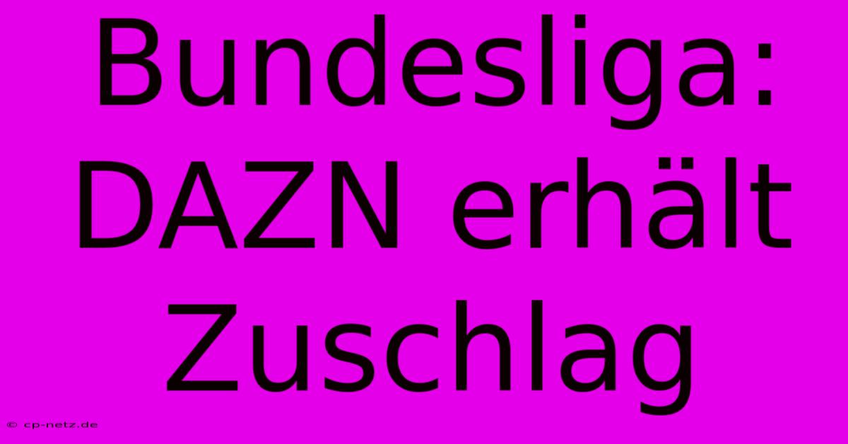 Bundesliga: DAZN Erhält Zuschlag