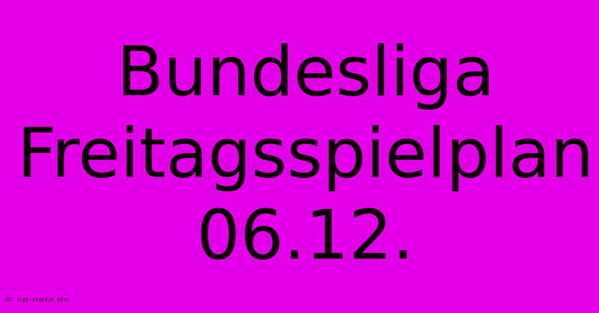 Bundesliga Freitagsspielplan 06.12.