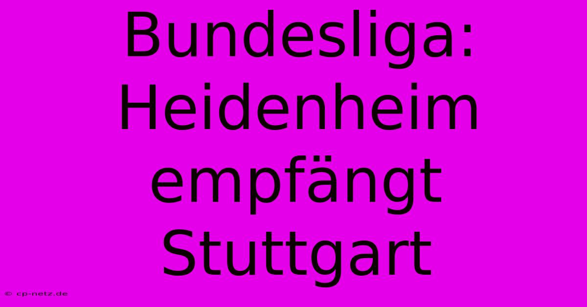 Bundesliga: Heidenheim Empfängt Stuttgart