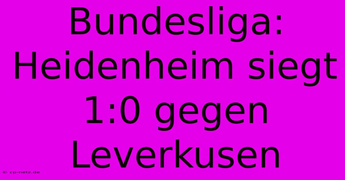 Bundesliga: Heidenheim Siegt 1:0 Gegen Leverkusen