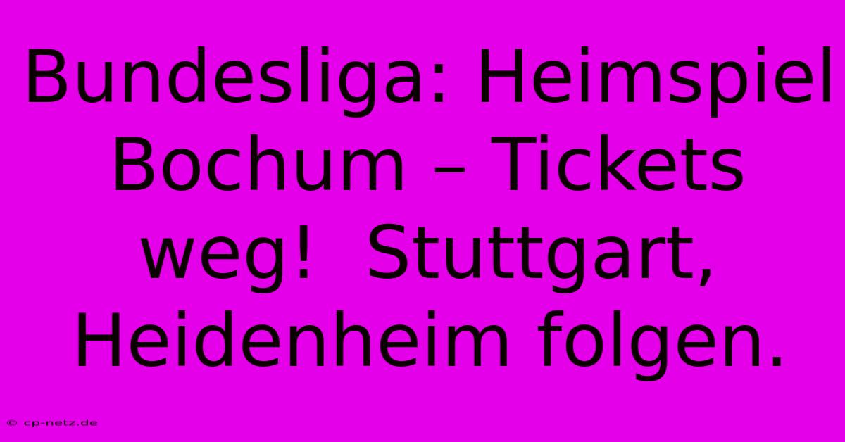 Bundesliga: Heimspiel Bochum – Tickets Weg!  Stuttgart, Heidenheim Folgen.