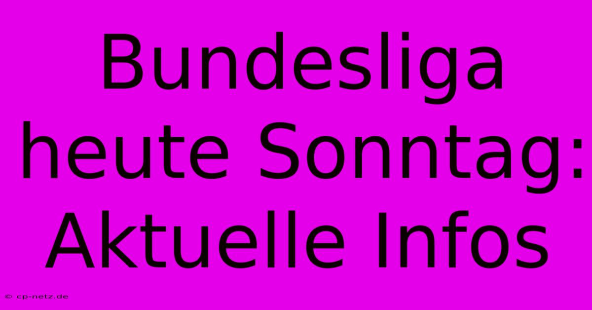 Bundesliga Heute Sonntag: Aktuelle Infos