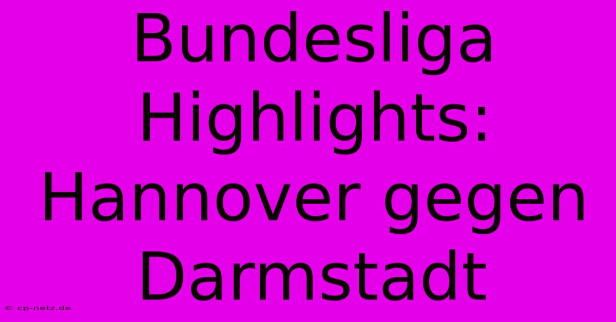 Bundesliga Highlights: Hannover Gegen Darmstadt