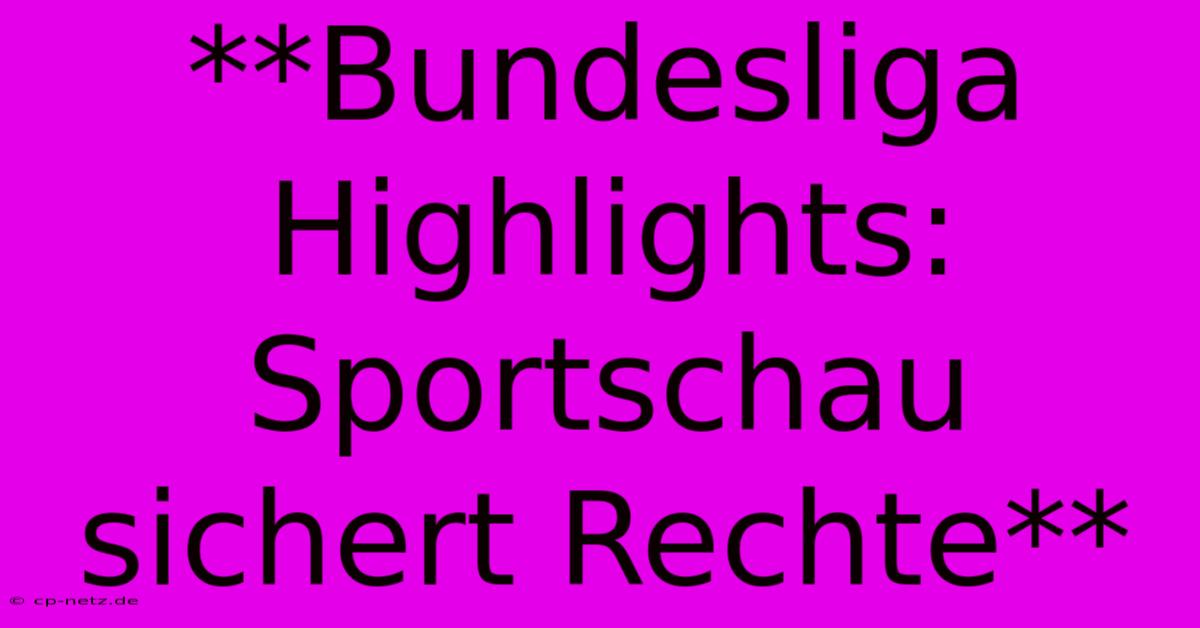 **Bundesliga Highlights: Sportschau Sichert Rechte**