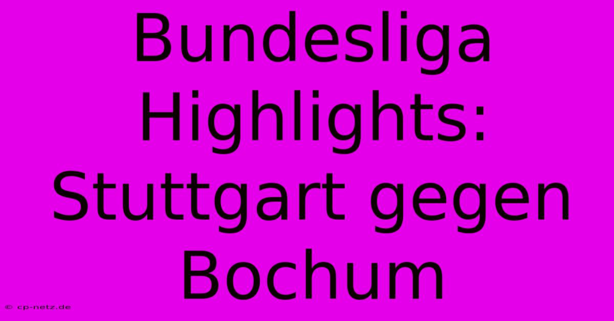 Bundesliga Highlights: Stuttgart Gegen Bochum