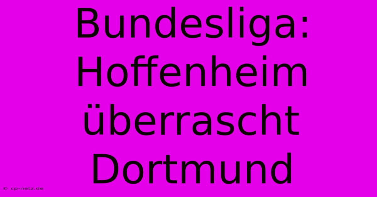 Bundesliga: Hoffenheim Überrascht Dortmund