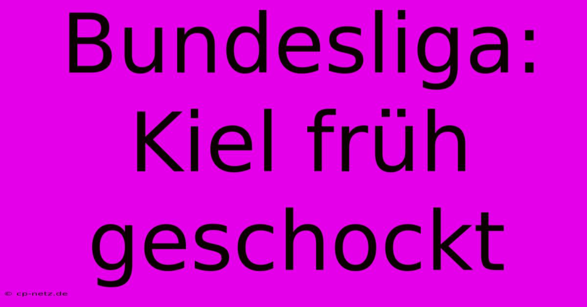 Bundesliga: Kiel Früh Geschockt