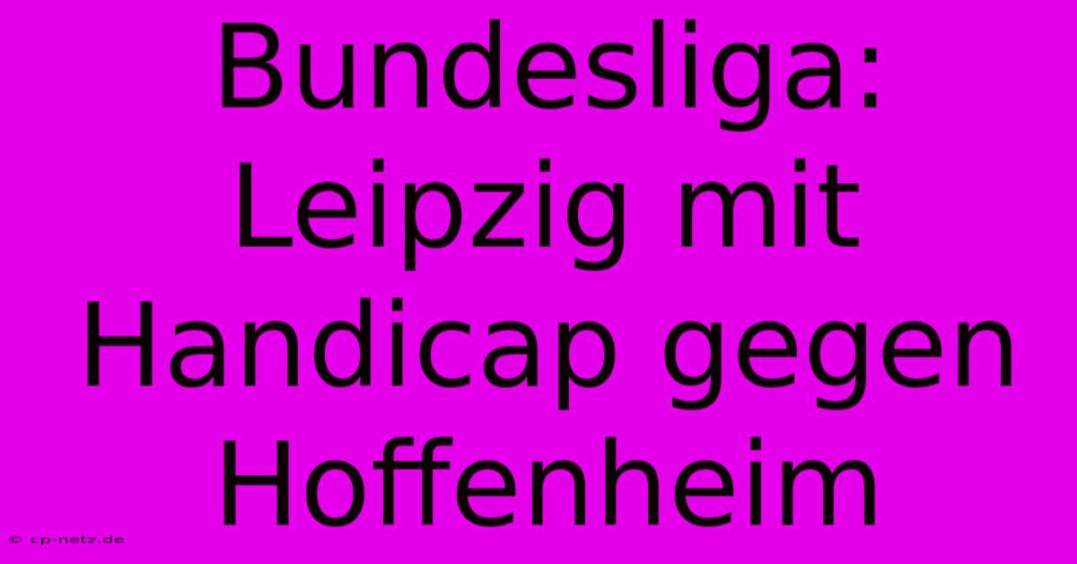 Bundesliga: Leipzig Mit Handicap Gegen Hoffenheim