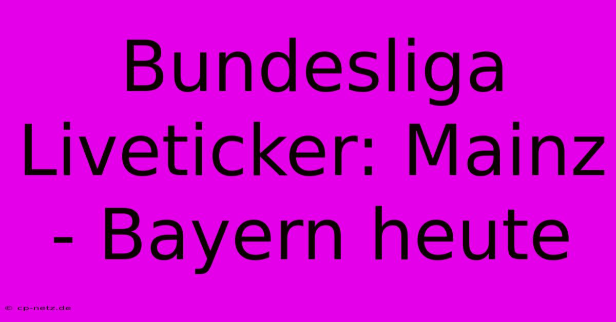 Bundesliga Liveticker: Mainz - Bayern Heute