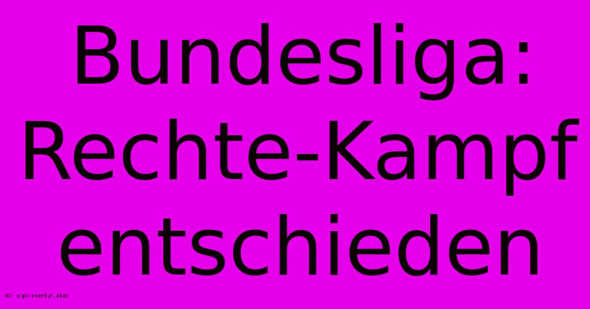 Bundesliga: Rechte-Kampf Entschieden