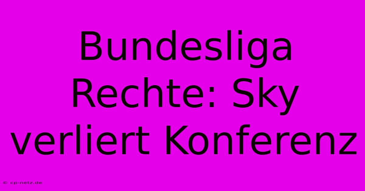 Bundesliga Rechte: Sky Verliert Konferenz