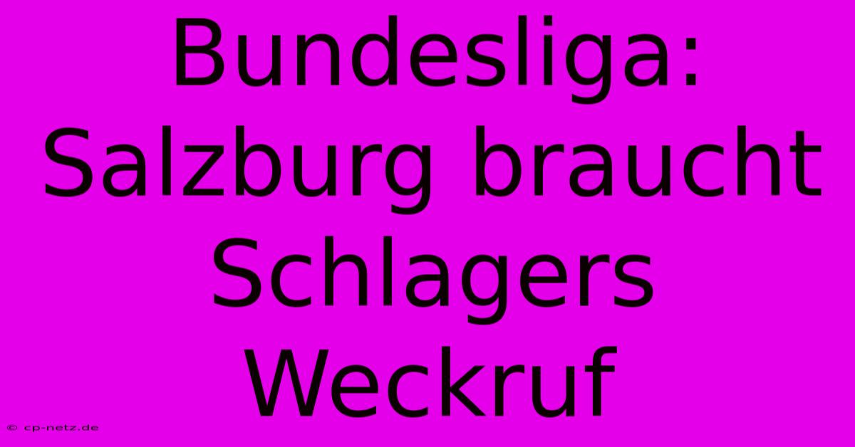 Bundesliga: Salzburg Braucht Schlagers Weckruf