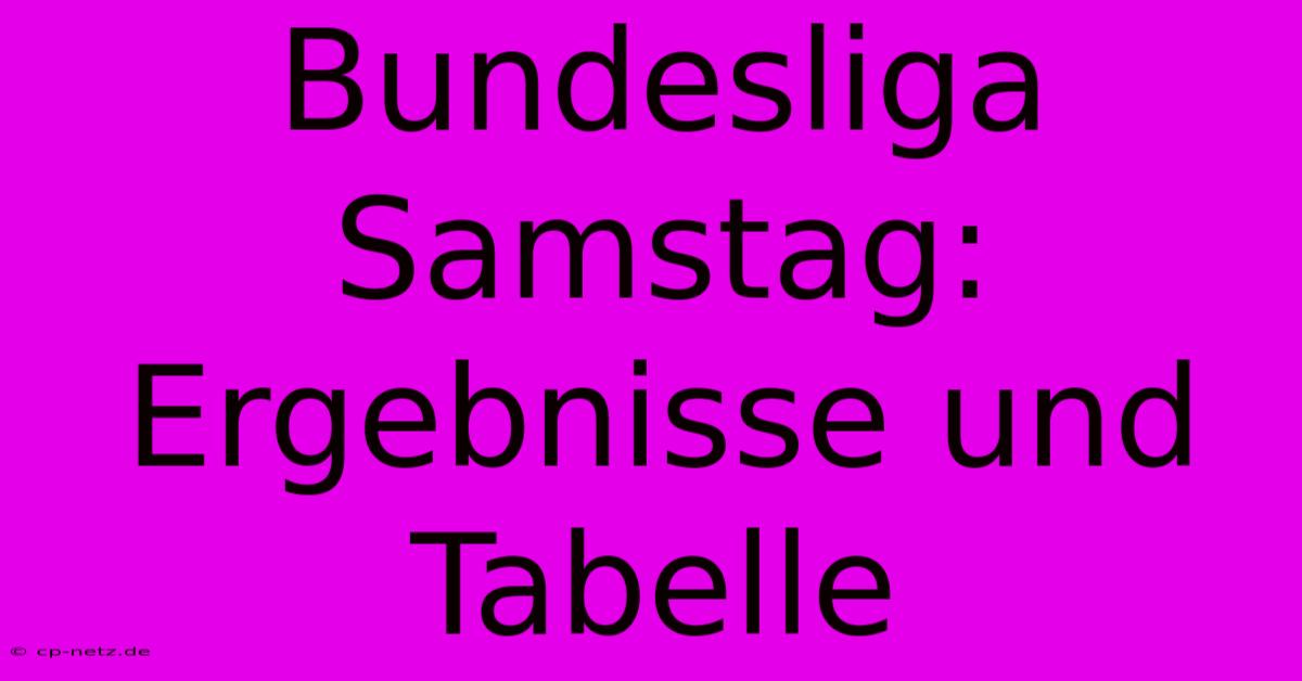 Bundesliga Samstag: Ergebnisse Und Tabelle