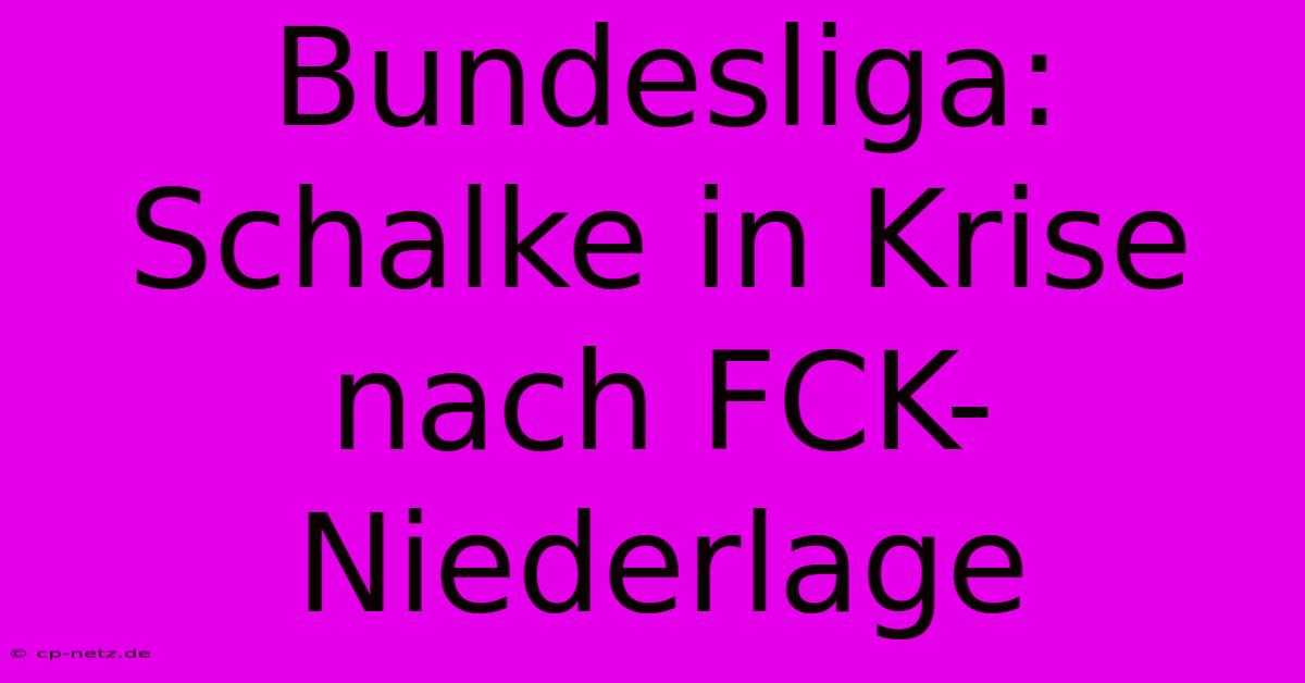 Bundesliga: Schalke In Krise Nach FCK-Niederlage