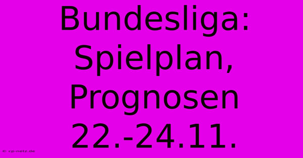 Bundesliga: Spielplan, Prognosen 22.-24.11.