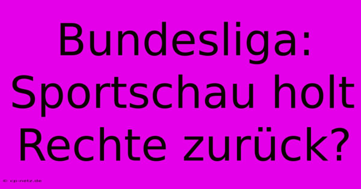 Bundesliga: Sportschau Holt Rechte Zurück?