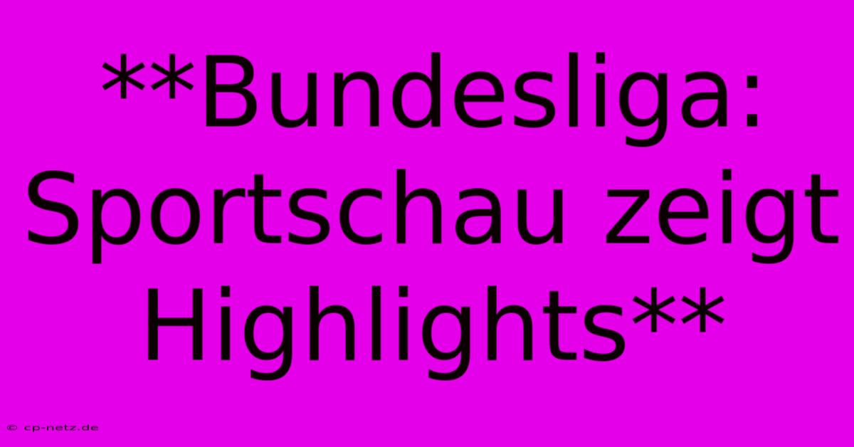 **Bundesliga: Sportschau Zeigt Highlights**