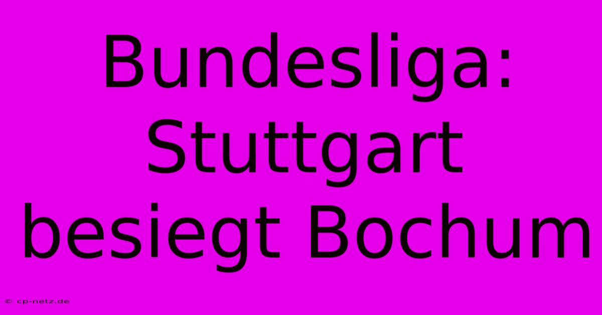 Bundesliga: Stuttgart Besiegt Bochum