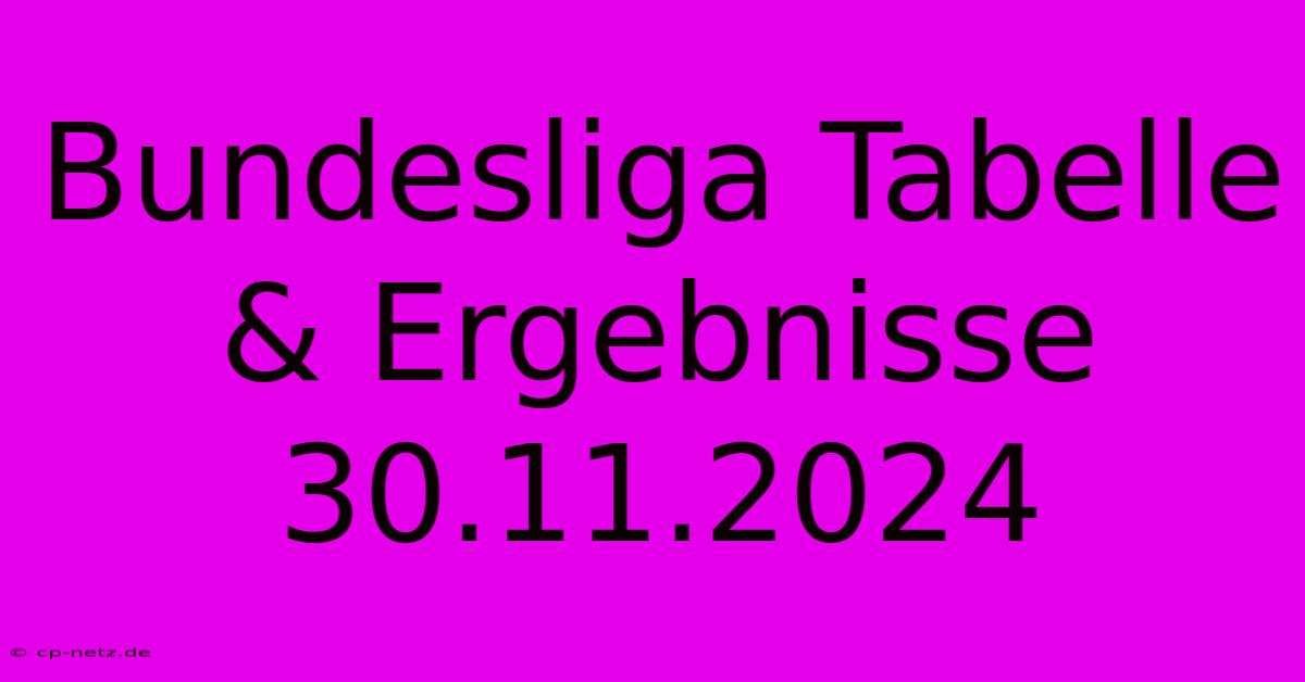 Bundesliga Tabelle & Ergebnisse 30.11.2024