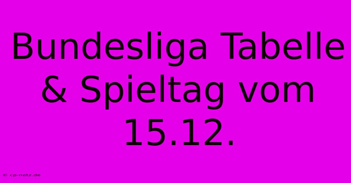 Bundesliga Tabelle & Spieltag Vom 15.12.