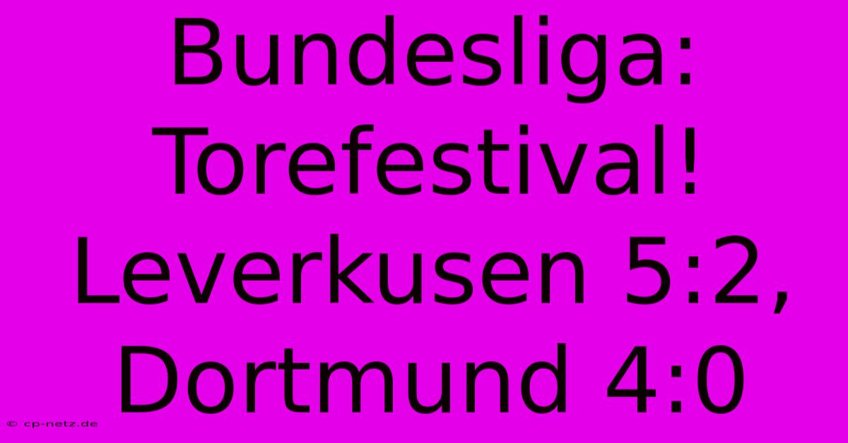 Bundesliga: Torefestival! Leverkusen 5:2, Dortmund 4:0