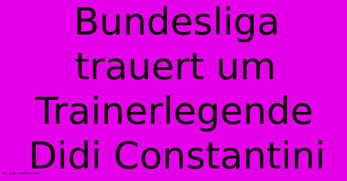 Bundesliga Trauert Um Trainerlegende Didi Constantini