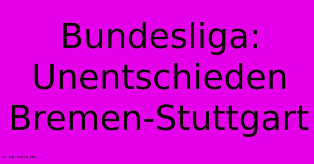 Bundesliga: Unentschieden Bremen-Stuttgart