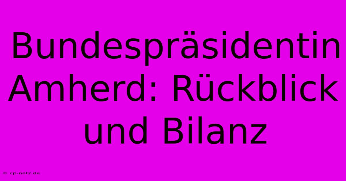 Bundespräsidentin Amherd: Rückblick Und Bilanz