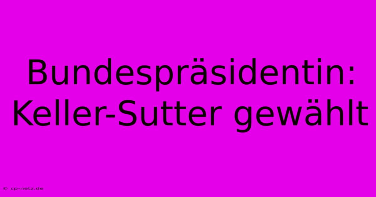 Bundespräsidentin: Keller-Sutter Gewählt