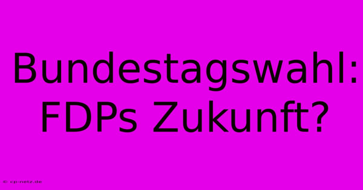 Bundestagswahl: FDPs Zukunft?