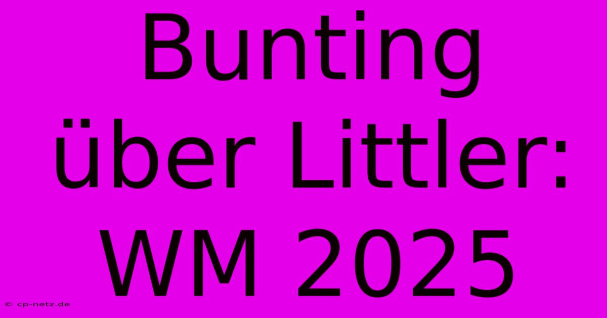 Bunting Über Littler: WM 2025