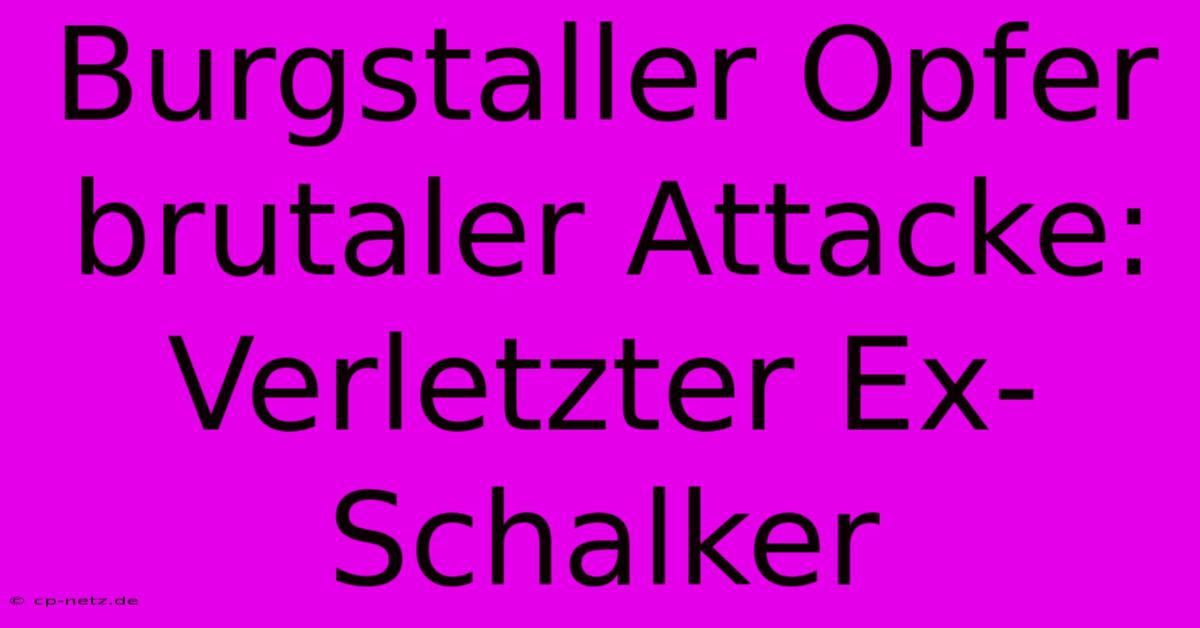 Burgstaller Opfer Brutaler Attacke: Verletzter Ex-Schalker