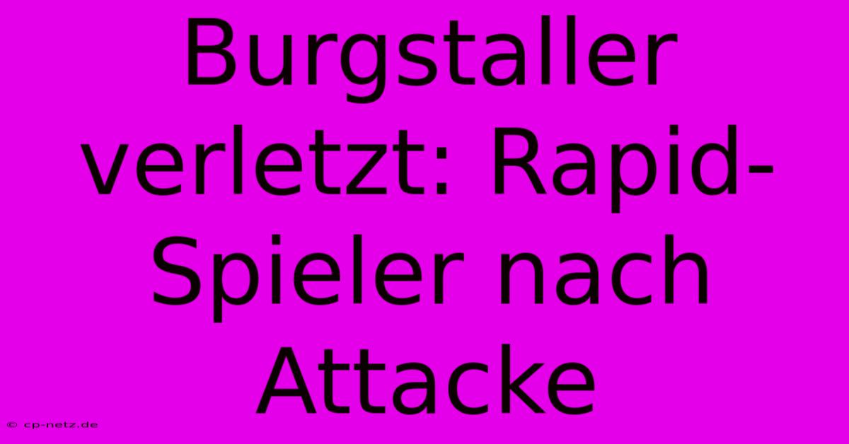 Burgstaller Verletzt: Rapid-Spieler Nach Attacke